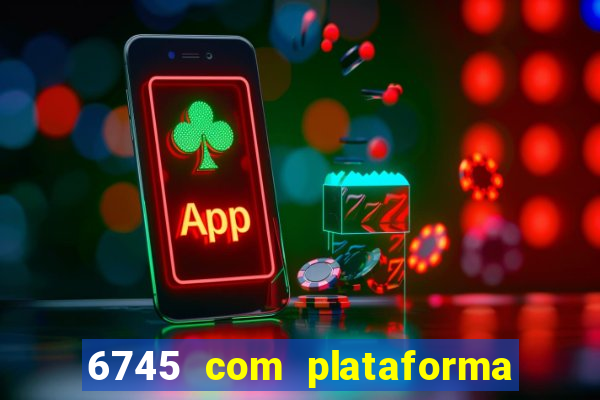6745 com plataforma de jogos